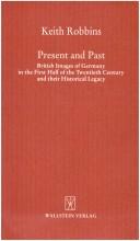 Cover of: Present and past: British images of Germany in the first half of the twentieth century and their historical legacy
