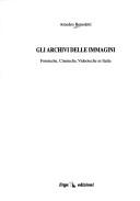 Cover of: Gli archivi delle immagini: fototeche, cineteche, videoteche in Italia