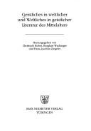 Cover of: Geistliches in weltlicher und Weltliches in geistlicher Literatur des Mittelalters by herausgegeben von Christoph Huber, Burghart Wachinger und Hans-Joachim Ziegeler.