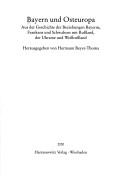 Cover of: Bayern und Osteuropa: aus der Geschichte der Beziehungen Bayerns, Frankens und Schwabens mit Russland, der Ukraine und Weissrussland