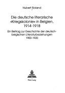 Cover of: Die deutsche literarische "Kriegskolonie" in Belgien, 1914-1918 by Hubert Roland