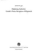 Cover of: Displacing authority: Goethe's poetic reception of Klopstock