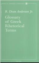 Cover of: Glossary of Greek rhetorical terms connected to methods of argumentation, figures and tropes from Anaximenes to Quintilian by R. Dean Anderson