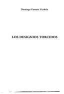 Los designios torcidos by Domingo Fuentes Curbelo