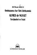 Ondokuzuncu asır Türk edebiyatında Alfred de Musset tercümeleri ve tesiri by Ali İhsan Kolcu