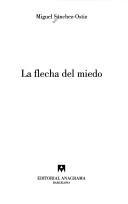 Cover of: La flecha del miedo by Miguel Sánchez-Ostiz