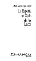 Cover of: La España del Siglo de las Luces by María Angeles Pérez Samper