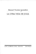 Cover of: La otra vida de Julia by Manuel Vicente González