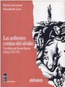 Cover of: Las ardientes cenizas del olvido: vía chilena de reconciliación política 1932-1994