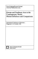 Cover of: Europe and Southeast Asia in the contemporary world: mutual influences and comparisons ; international conference of historians, Wuppertal, 8-10 October 1998