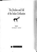 Cover of: The decline and fall of the Indus civilization