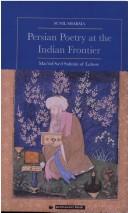 Cover of: Persian poetry at the Indian frontier: Masʻŝud Saʻd Salmân of Lahore