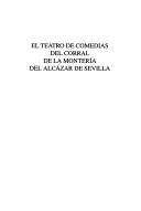 Cover of: El teatro de comedias del Corral de la Montería del Alcázar de Sevilla