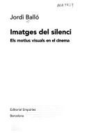 Cover of: Imatges del silenci: els motius visuals en el cinema