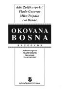 Cover of: Okovana Bosna: razgovor : Adil Zulfikarpašíc, Vlado Gotovac, Miko Tripalo, Ivo Banac