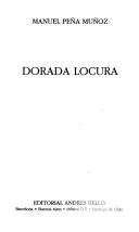 Cover of: Dorada locura by Manuel Peña Muñoz