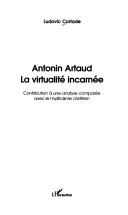 Cover of: Antonin Artaud, la virtualité incarnée: contribution à une analyse comparée avec le mysticism chrétien