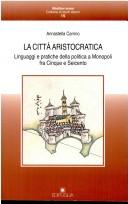 Cover of: La città aristocratica by Annastella Carrino