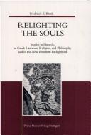 Cover of: Relighting the souls: studies in Plutarch, in Greek literature, religion, and philosophy, and in the New Testament background
