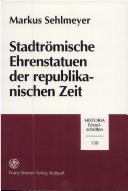 Cover of: Stadtrömische Ehrenstatuen der republikanischen Zeit: Historizität und Kontext von Symbolen nobilitären Standesbewusstseins