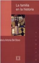 Cover of: La familia en la historia by María Antonia Bel Bravo