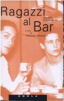 Cover of: Ragazzi al bar by a cura di Antonio Veneziani.