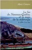 Cover of: Le fer du Nouveau-Québec et la saga de la sidérurgie by Albert Cholette