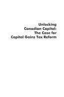Cover of: Unlocking Canadian capital: the case for capital gains tax reform