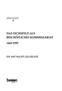 Das Eichsfeld als bischöfliches Kommissariat, 1449-1999 by Arno Wand