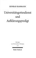 Cover of: Universitätsgottesdienst und Aufklärungspredigt: die Göttinger Universitätskirche im 18. Jahrhundert und ihr Ort in der Geschichte des Universitätsgottesdienstes im deutschen Protestantismus