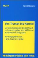 Cover of: Von Truman bis Harmel: die Bundesrepublik Deutschland im Spannungsfeld von NATO und europäischer Integration