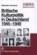 Cover of: Britische Kulturpolitik in Deutschland 1945-1949: Literatur, Film, Musik und Theater