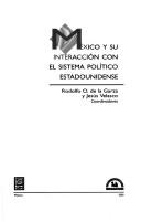 Cover of: México y su interacción con el sistema político estadounidense