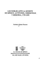 Los nobles ante la muerte en México by Verónica Zárate Toscano