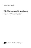 Cover of: Die Wunder der Bettlerinnen: Krankheits- und Heilungsgeschichten in Burgos und Santo Domingo de la Calzada (1554-1559)