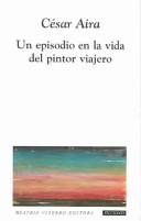 Cover of: Un episodio en la vida del pintor viajero by César Aira