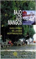 Cover of: Bajo los mangos by Guillermo Villegas Hoffmeister