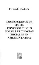 Cover of: Los esfuerzos de Sísifo, conversaciones sobre las ciencias sociales en América Latina