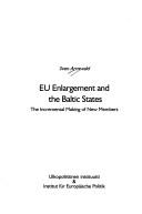 Cover of: EU enlargement and the Baltic States: the incremental making of new members