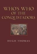 Who's who of the conquistadors by Hugh Thomas