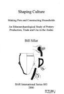 Cover of: Shaping culture: making pots and constructing households : an ethnoarchaeological study of pottery production, trade and use in the Andes