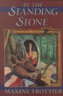 Cover of: By the standing stone by Maxine Trottier