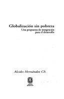 Cover of: Globalización sin pobreza: una propuesta de integración para el desarrollo