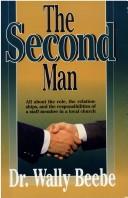 Cover of: The second man: all about the role, the relationships, and the responsibilities of a staff member in a local church