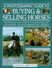 Cover of: A photographic guide to buying & selling horses: all the information you will need to ensure that you buy and sell successfully, and how to spot the potential risks and pitfalls