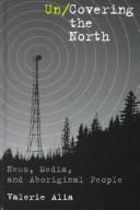 Cover of: Un/covering the north: news, media and aboriginal people