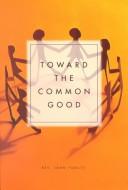 Cover of: Toward the common good: everyone is called to serve the community--