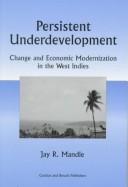 Cover of: Persistent underdevelopment by Jay R. Mandle