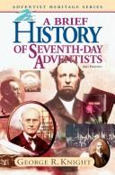 Cover of: A brief history of Seventh-Day Adventists