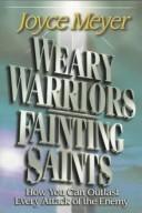 Cover of: Weary warriors, fainting saints by Joyce Meyer